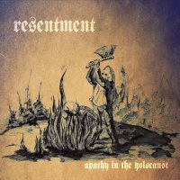 RESENTMENT - Apathy In The Holocaust CD